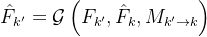 \hat{F}{k^{\prime}}=\mathcal{G}\left(F{k^{\prime}}, \hat{F}k, M{k^{\prime} \rightarrow k}\right)